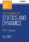 The Elements Of Statics & Dynamics Part 2 Dynamics(English, Paperback, Loney Sl)
